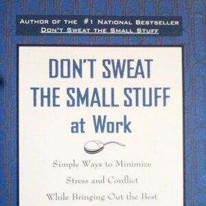Don't Sweat The Small Stuff At Work By Richard Carlson, PH. D.